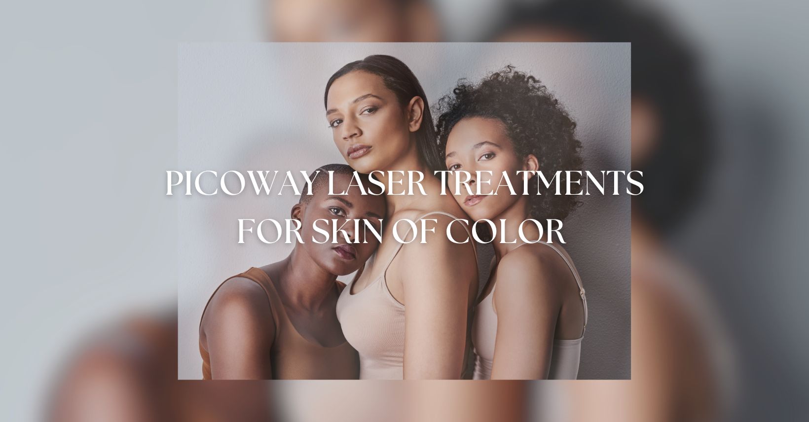 Picoway Laser Treatments For Skin Of Color